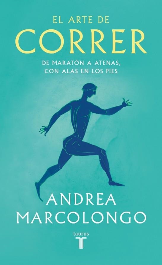 EL ARTE DE CORRER. DE MARATÓN A ATENAS, CON ALAS EN LOS PIES | 9788430627479 | MARCOLONGO, ANDREA