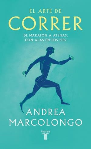 EL ARTE DE CORRER. DE MARATÓN A ATENAS, CON ALAS EN LOS PIES | 9788430627479 | MARCOLONGO, ANDREA