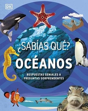 ¿SABÍAS QUÉ? OCÉANOS. RESPUESTAS GENIALES A PREGUNTAS SORPRENDENTES | 9780241775301