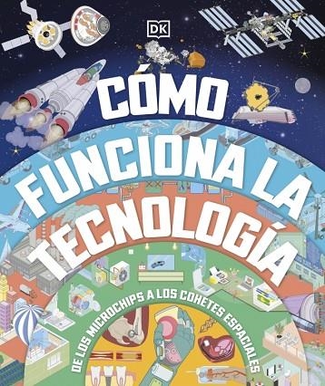 CÓMO FUNCIONA LA TECNOLOGÍA. DE LOS MICROCHIPS A LOS COHETES ESPACIALES | 9780241775943