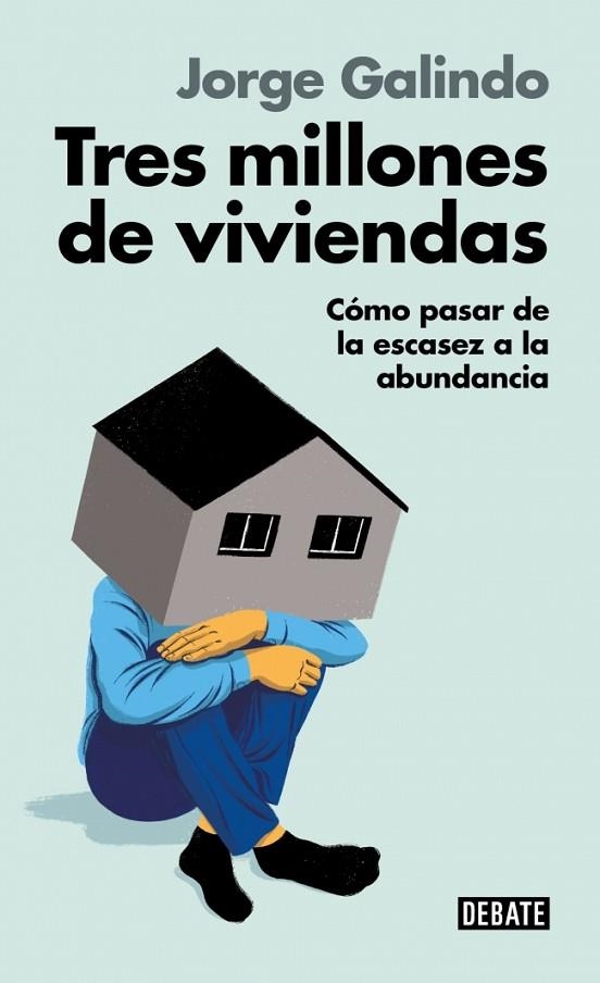TRES MILLONES DE VIVIENDAS. CÓMO PASAR DE LA ESCASEZ A LA ABUNDANCIA | 9791387600211 | GALINDO, JORGE