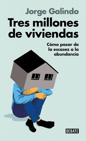TRES MILLONES DE VIVIENDAS. CÓMO PASAR DE LA ESCASEZ A LA ABUNDANCIA | 9791387600211 | GALINDO, JORGE