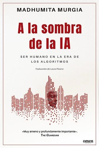 A LA SOMBRA DE LA IA. SER HUMANO EN LA ERA DE LOS ALGORITMOS | 9788412865653 | MURGIA, MADHUMITA