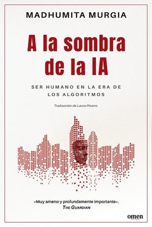 A LA SOMBRA DE LA IA. SER HUMANO EN LA ERA DE LOS ALGORITMOS | 9788412865653 | MURGIA, MADHUMITA