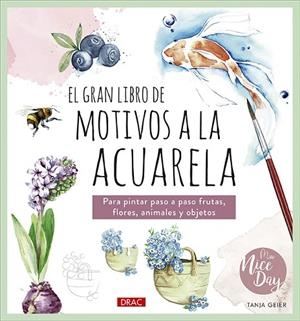 EL GRAN LIBRO DE MOTIVOS A LA ACUARELA PARA PINTAR PASO A PASO FRUTAS, FLORES, ANIMALES Y OBJETOS | 9788498747973 | GEIER, TANJA
