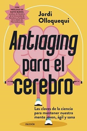 ANTIAGING PARA EL CEREBRO LAS CLAVES DE LA CIENCIA PARA MANTENER NUESTRA MENTE JOVEN, ÁGIL Y SANA | 9788449344275 | OLLOQUEQUI, JORDI