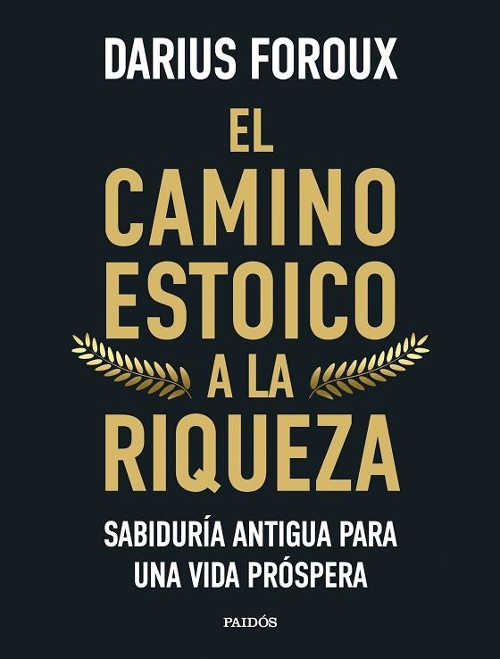 EL CAMINO ESTOICO A LA RIQUEZA. SABIDURÍA ANTIGUA PARA UNA VIDA PRÓSPERA | 9788449344299 | FOROUX, DARIUS