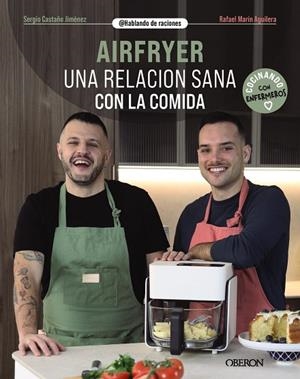 AIRFRYER. UNA RELACIÓN SANA CON LA COMIDA | 9788441552135 | CASTAÑO JIMÉNEZ, SERGIO/MARÍN AGUILERA (@HABLANDODERACIONES), RAFAEL
