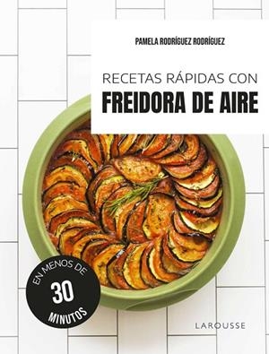 RECETAS RÁPIDAS CON FREIDORA DE AIRE EN MENOS DE 30 MINUTOS | 9791387520595 | RODRÍGUEZ RODRÍGUEZ, PAMELA