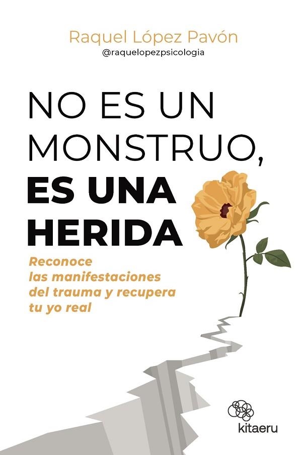 NO ES UN MONSTRUO, ES UNA HERIDA. RECONOCE LAS MANIFESTACIONES DEL TRAUMA Y RECUPERA TU YO REAL | 9788410428263 | LÓPEZ PAVÓN (@RAQUELOPEZPSICOLOGIA), RAQUEL