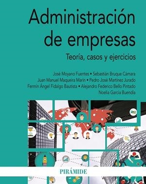 ADMINISTRACIÓN DE EMPRESAS. TEORÍA, CASOS Y EJERCICIOS | 9788436850901 | MOYANO FUENTES, JOSÉ/BRUQUE CÁMARA, SEBASTIÁN/MAQUEIRA MARÍN, JUAN MANUEL/MARTÍNEZ JURADO, PEDRO JOS