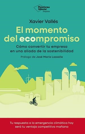 EL MOMENTO DEL ECOMPROMISO. CÓMO CONVERTIR TU EMPRESA EN UNA ALIADA DE LA SOSTENIBILIDAD | 9791387813178 | VALLÈS, XAVIER