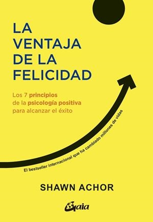 LA VENTAJA DE LA FELICIDAD. LOS 7 PRINCIPIOS DE LA PSICOLOGÍA POSITIVA PARA ALCANZAR EL ÉXITO | 9788411081849 | ACHOR, SHAWN
