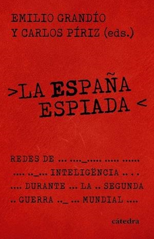 LA ESPAÑA ESPIADA REDES DE INTELIGENCIA EN LA SEGUNDA GUERRA MUNDIAL | 9788437649245 | GRANDÍO, EMILIO/PÍRIZ, CARLOS