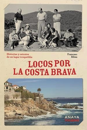 LOCOS POR LA COSTA BRAVA HISTORIAS Y RETRATOS DE UN LUGAR IRREPETIBLE | 9788491589624 | RIBES GEGÚNDEZ, FRANCESC