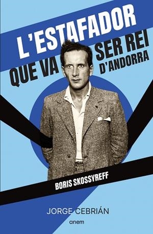 L'ESTAFADOR QUE VA SER REI D'ANDORRA BORIS SKOSSYREFF | 9788418865572 | CEBRIÁN, JORGE