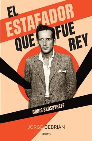EL ESTAFADOR QUE FUE REY BORIS SKOSSYREFF | 9788418865565 | CEBRIÁN, JORGE