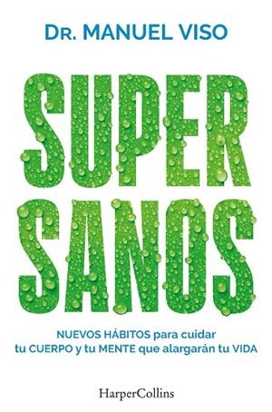 SUPERSANOS NUEVOS HÁBITOS PARA CUIDAR TU CUERPO Y TU MENTE QUE ALARGARÁN TU VIDA | 9788419802927 | VISO, DR. MANUEL