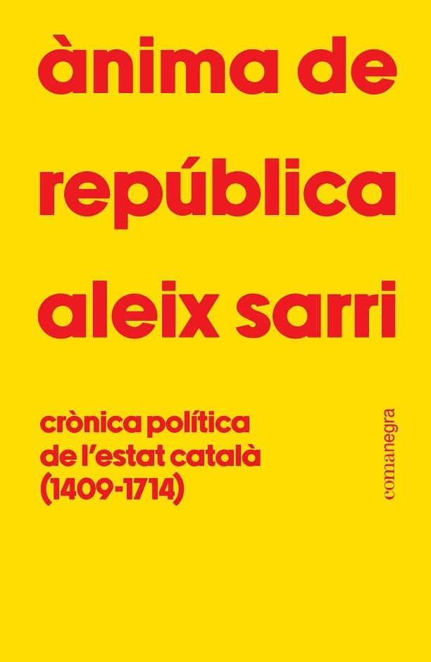 ÀNIMA DE REPÚBLICA. CRÒNICA POLÍTICA DE L'ESTAT CATALÀ (1409-1714) | 9788410161801 | SARRI, ALEIX