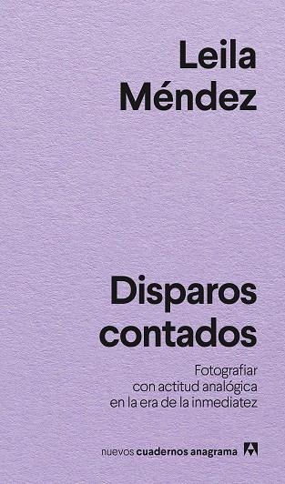 DISPAROS CONTADOS. FOTOGRAFIAR CON ACTITUD ANALÓGICA EN LA ERA DE LA INMEDIATEZ | 9788433946881 | MÉNDEZ, LEILA