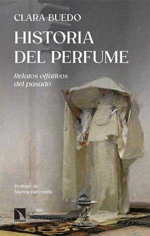 HISTORIA DEL PERFUME. RELATOS OLFATIVOS DEL PASADO | 9788413529462 | BUEDO, CLARA