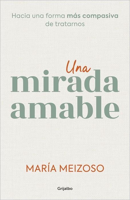 UNA MIRADA AMABLE HACIA UNA FORMA MÁS COMPASIVA DE TRATARNOS | 9788425366383 | MEIZOSO, MARÍA