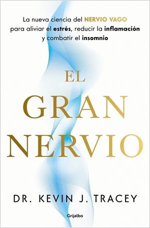 EL GRAN NERVIO LA NUEVA CIENCIA DEL NERVIO VAGO PARA ALIVIAR EL ESTRÉS, REDUCIR LA INFLAMACIÓN | 9788425370809 | J. TRACEY, DR. KEVIN