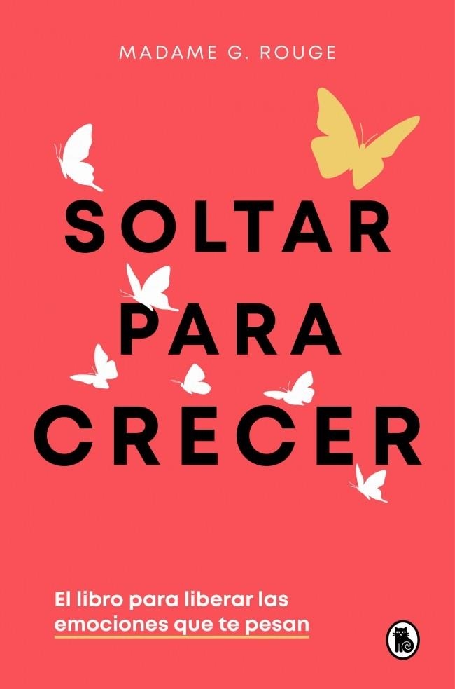 SOLTAR PARA CRECER. EL LIBRO PARA LIBERAR LAS EMOCIONES QUE TE PESAN | 9788402430731 | ROUGE, MADAME G.