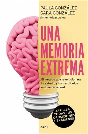 UNA MEMORIA EXTREMA EL MÉTODO QUE REVOLUCIONARÁ TU ESTUDIO Y TUS RESULTADOS EN TIEMPO RÉCORD? | 9791387724023 | GONZÁLEZ, PAULA/GONZÁLEZ, SARA