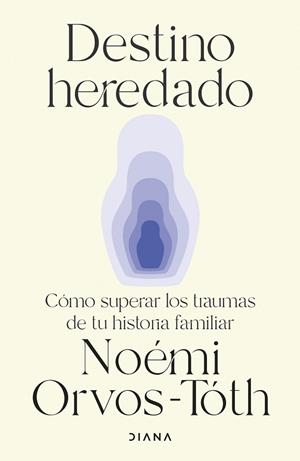 DESTINO HEREDADO CÓMO SUPERAR LOS TRAUMAS DE TU HISTORIA FAMILIAR | 9788411192538 | ORVOS-TÓTH, NOÉMI
