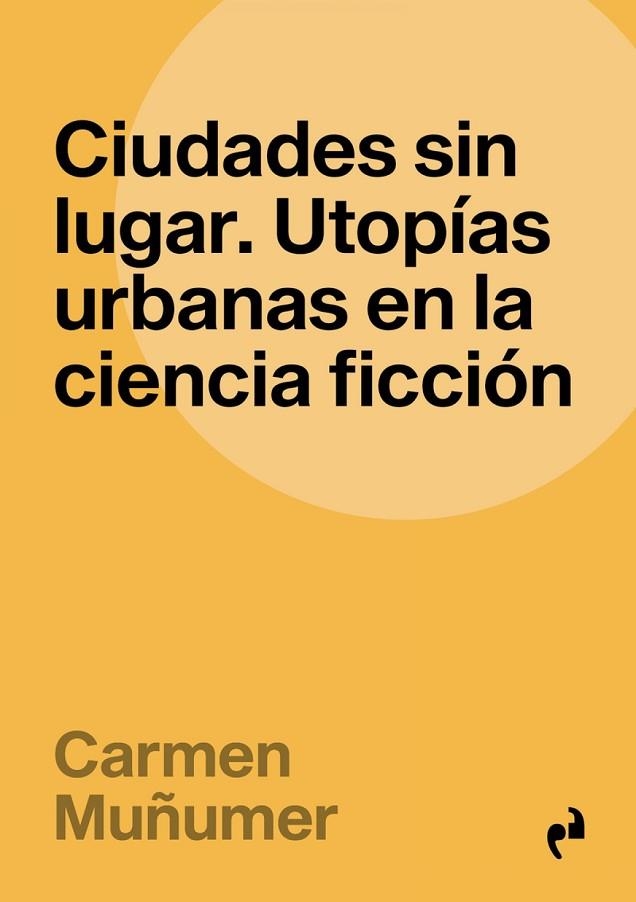 CIUDADES SIN LUGAR. UTOPÍAS URBANAS EN LA CIENCIA FICCIÓN | 9788419050670 | MUÑUMER, CARMEN