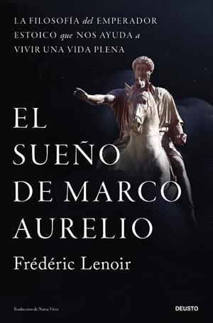 EL SUEÑO DE MARCO AURELIO LA FILOSOFÍA DEL EMPERADOR ESTOICO QUE NOS AYUDA A VIVIR UNA VIDA PLENA | 9788423439362 | LENOIR, FRÉDÉRIC