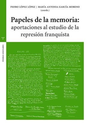 PAPELES DE LA MEMORIA: APORTACIONES AL ESTUDIO DE LA REPRESIÓN FRANQUISTA | 9788417987589 | LÓPEZ LÓPEZ, PEDRO