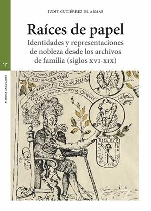 RAÍCES DE PAPEL. IDENTIDADES Y REPRESENTACIONES DE NOBLEZA DESDE LOS ARCHIVOS DE FAMILIA (SIGLOS XVI-XIX) | 9788419525239 | GUTIÉRREZ DE ARMAS, JUDIT
