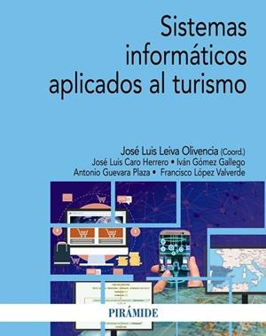 SISTEMAS INFORMÁTICOS APLICADOS AL TURISMO | 9788436850987 | LEIVA OLIVENCIA, JOSÉ LUIS/CARO HERRERO, JOSÉ LUIS/GÓMEZ GALLEGO, IVÁN/GUEVARA PLAZA, ANTONIO/LÓPEZ