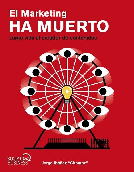 EL MARKETING HA MUERTO. LARGA VIDA AL CREADOR DE CONTENIDOS | 9788441546844 | IBÁÑEZ "CHAMPE", JORGE