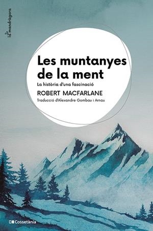 LES MUNTANYES DE LA MENT LA HISTÒRIA D'UNA FASCINACIÓ | 9788413565033 | MACFARLANE, ROBERT