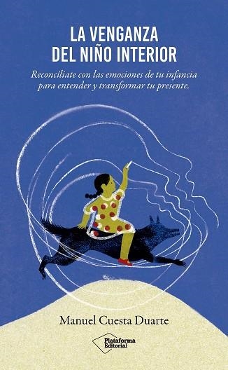 LA VENGANZA DEL NIÑO INTERIOR. RECONCILIATE CON LAS EMOCIONES DE TU INFANCIAPARA ENTENDER Y TRANSFORMAR TU PRESENTE | 9791387813031 | CUESTA DUARTE, MANUEL