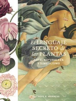 LENGUAJE SECRETO DE LAS PLANTAS. ARTE, NATURALEZA Y SIMBOLISMO | 9788410469358 | WERNESS, HOPE B.