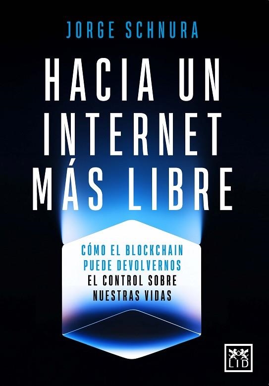 HACIA UN INTERNET MÁS LIBRE. CÓMO EL BLOCKCHAIN PUEDE DEVOLVERNOS EL CONTROL SOBRE NUESTRAS VIDAS | 9788410221802 | JORGE SCHNURA
