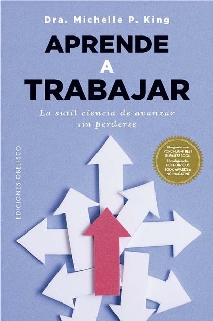 APRENDE A TRABAJAR. LA SUTIL CIENCIA DE AVANZAR SIN PERDERSE | 9788411722933 | KING, MICHELLE P.
