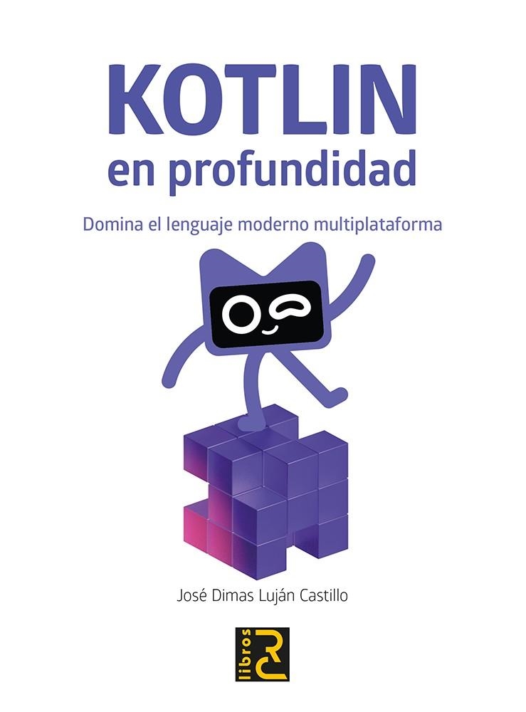 KOTLIN EN PROFUNDIDAD. DOMINA EL LENGUAJE MODERNO MULTIPLATAFORMA | 9788412782585 | LUJAN CASTILLO, JOSE DIMAS