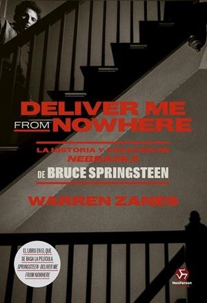 DELIVER ME FROM NOWHERE. LA HISTORIA Y CREACIÓN DE NEBRASKA DE BRUCE SPRINGSTEEN | 9788419509505 | ZANES, WARREN