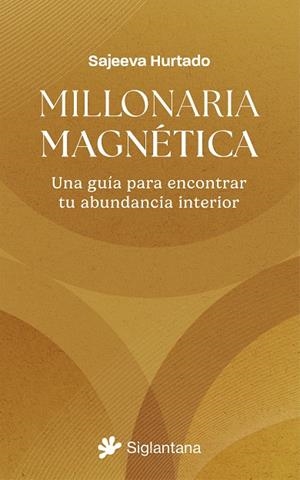 MILLONARIA MAGNÉTICA UNA GUÍA PARA ENCONTRAR TU ABUNDANCIA INTERIOR | 9788410179790 | HURTADO, SAJEEVA