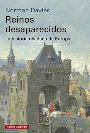 REINOS DESAPARECIDOS. LA HISTORIA OLVIDADA DE EUROPA | 9791387605513 | DAVIES, NORMAN