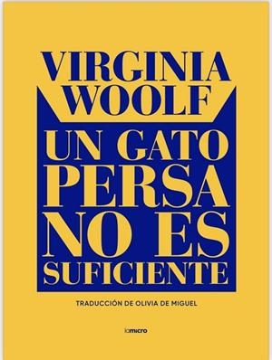 UN GATO PERSA NO ES SUFICIENTE. ENSAYOS SOBRE ESCRITURA Y MUJERES | 9788412770414 | MIGUEL CRESPO, OLIVIA DE/WOOLF, VIRGINIA