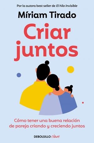CRIAR JUNTOS. CÓMO TENER UNA BUENA RELACIÓN DE PAREJA CRIANDO Y CRECIENDO JUNTOS | 9788466379533 | TIRADO, MÍRIAM