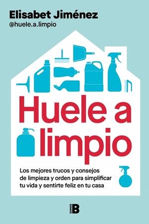 HUELE A LIMPIO. LOS MEJORES TRUCOS Y CONSEJOS DE LIMPIEZA Y ORDEN PARA SIMPLIFICAR TU VIDA Y SEN | 9788466682671 | JIMÉNEZ (@HUELE.A.LIMPIO), ELISABET