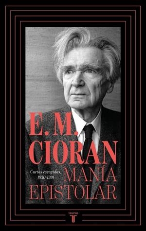 MANÍA EPISTOLAR. CARTAS ESCOGIDAS, 1930-1991 | 9788430627493 | CIORAN, E.M.