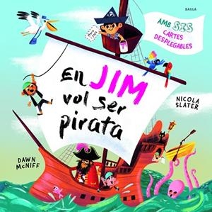 EN JIM VOL SER PIRATA (AMB SIS CARTES DESPLEGABLES) | 9788447953059 | MCNIFF, DAWN / SLATER,NICOLA
